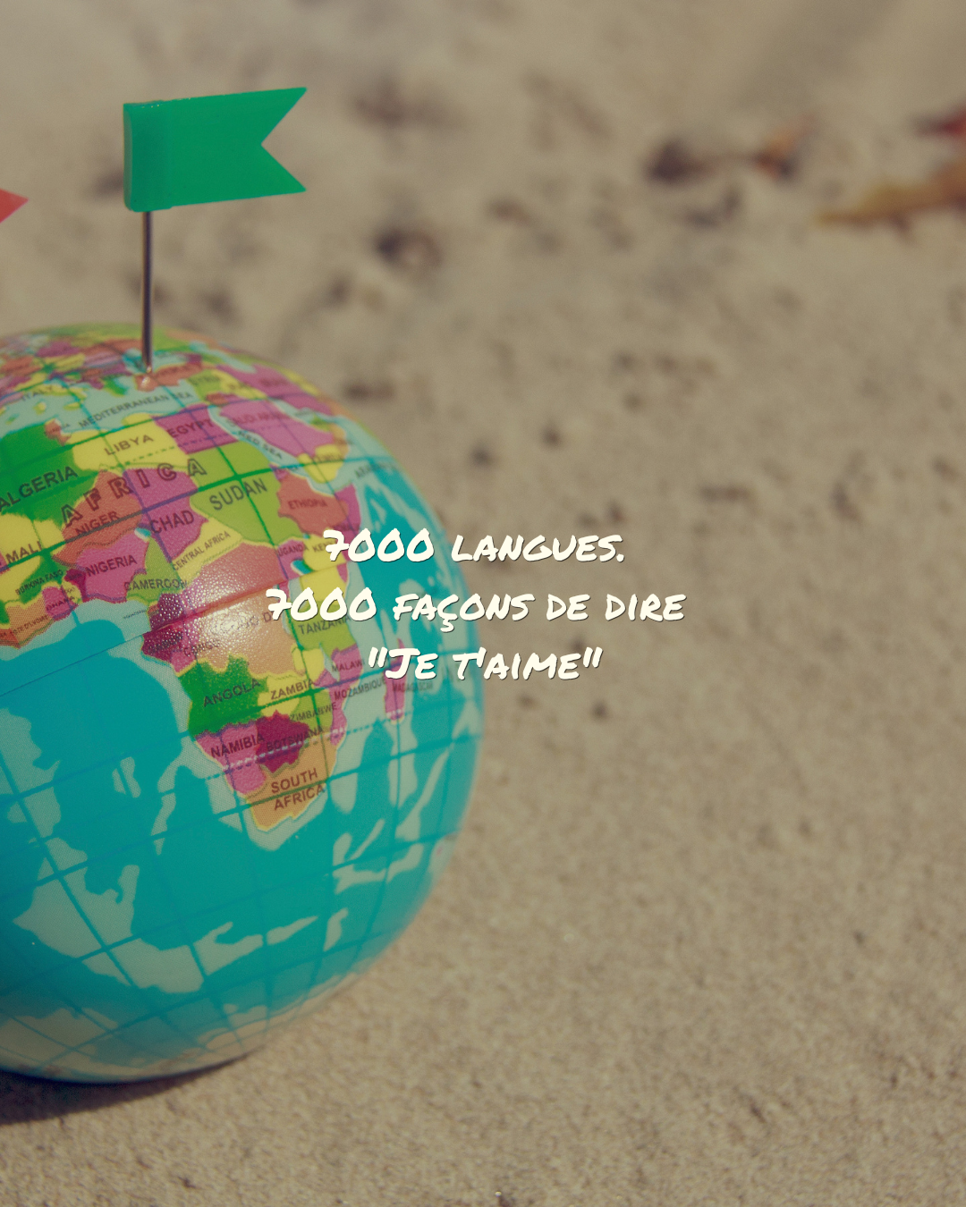 7000 langues. 7000 façons de dire "Je t'aime"